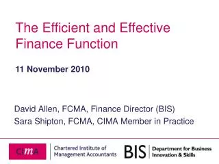 David Allen, FCMA, Finance Director (BIS) Sara Shipton, FCMA, CIMA Member in Practice