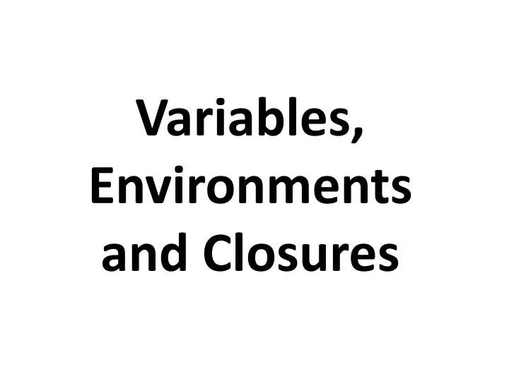 variables environments and closures