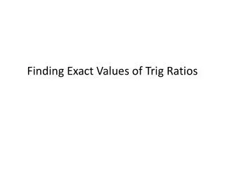 Finding Exact Values of Trig Ratios