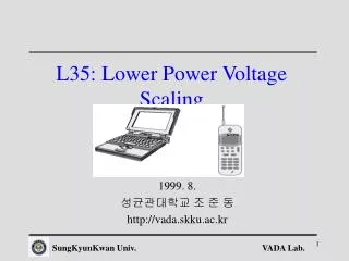 L35: Lower Power Voltage Scaling