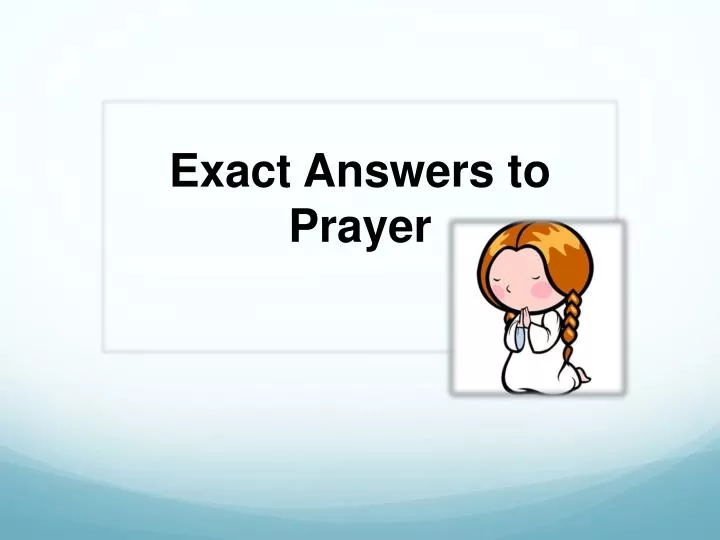 exact answers to prayer