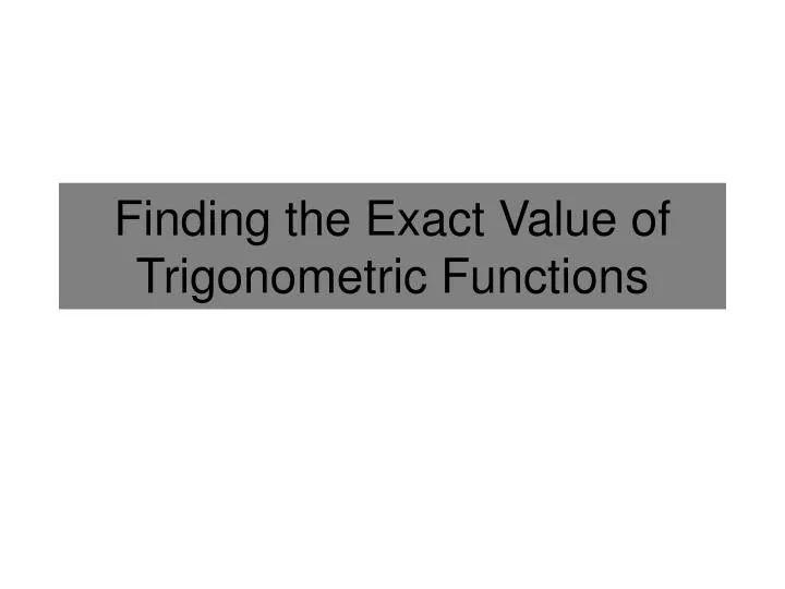 finding the exact value of trigonometric functions