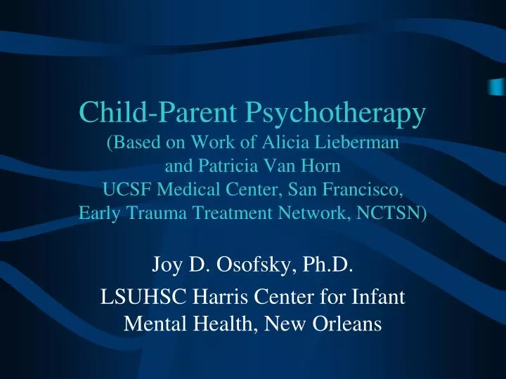 joy d osofsky ph d lsuhsc harris center for infant mental health new orleans