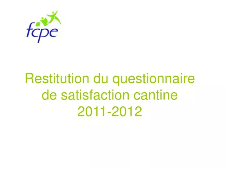 restitution du questionnaire de satisfaction cantine 2011 2012