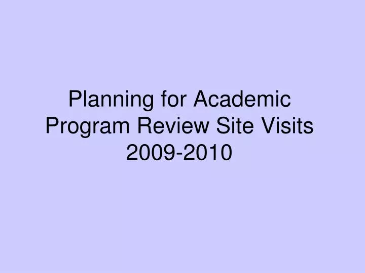 planning for academic program review site visits 2009 2010