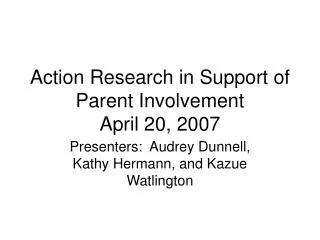 Action Research in Support of Parent Involvement April 20, 2007