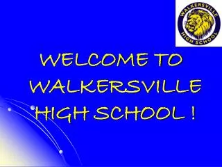 WELCOME TO WALKERSVILLE HIGH SCHOOL !