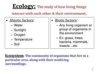 Ecology: The study of how living things interact with each other &amp; their environment .