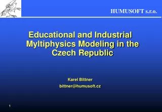 Educational and Industrial Myltiphysics Modeling in the Czech Republic Karel Bittner