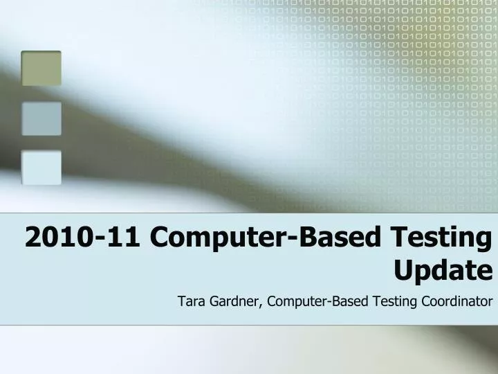 2010 11 computer based testing update tara gardner computer based testing coordinator