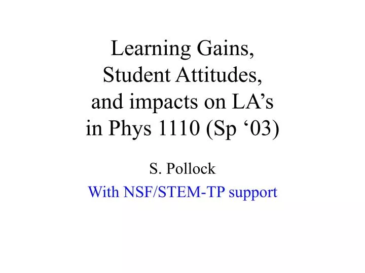 learning gains student attitudes and impacts on la s in phys 1110 sp 03