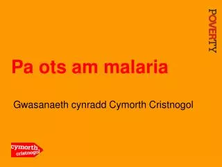 pa ots am malaria