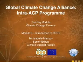 Global Climate Change Alliance: Intra-ACP Programme Training Module Climate Change Finance