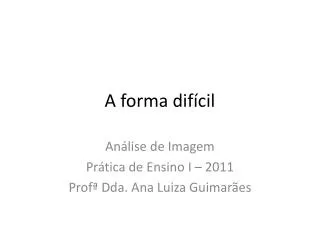 a forma dif cil