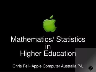 Mathematics/ Statistics in Higher Education Chris Feil- Apple Computer Australia P/L