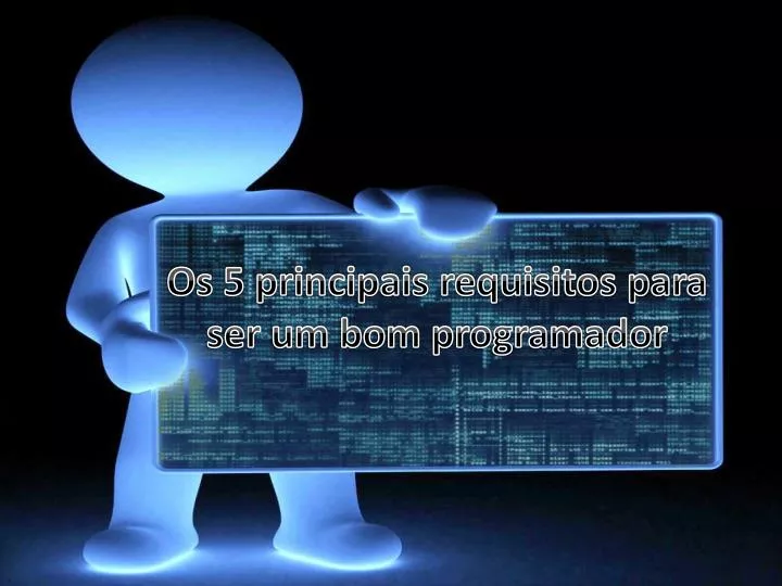 os 5 principais requisitos para ser um bom programador