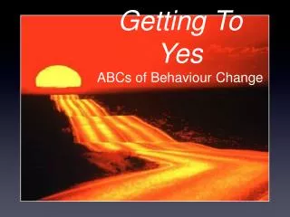 Getting To Yes ABCs of Behaviour Change