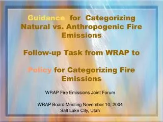 WRAP Fire Emissions Joint Forum WRAP Board Meeting November 10, 2004 Salt Lake City, Utah