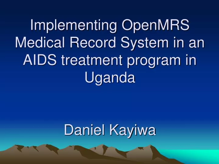 implementing openmrs medical record system in an aids treatment program in uganda daniel kayiwa