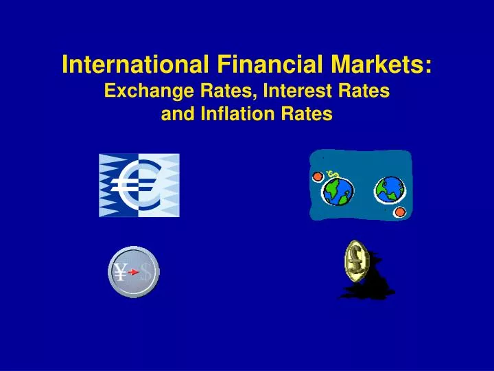 international financial markets exchange rates interest rates and inflation rates