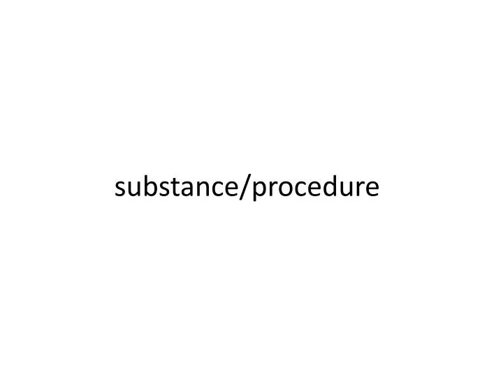 substance procedure