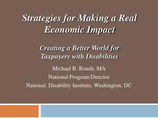 Michael R. Roush, MA National Program Director National Disability Institute, Washington, DC