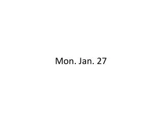 Mon. Jan. 27