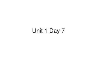 Unit 1 Day 7