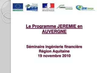 le programme jeremie en auvergne s minaire ing nierie financi re r gion aquitaine 19 novembre 2010