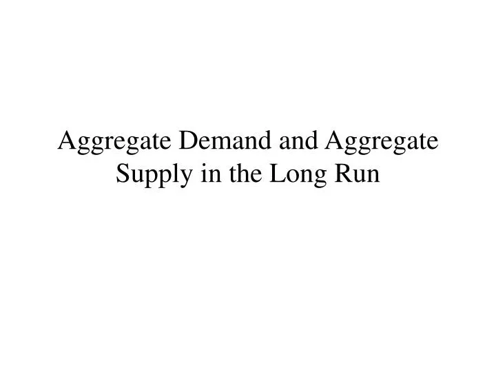aggregate demand and aggregate supply in the long run