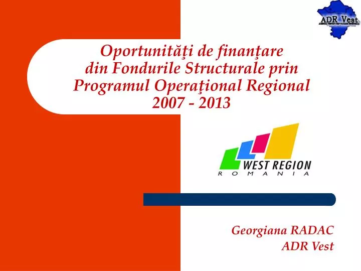 oportunit i de finan are din f ondurile structurale prin programul opera ional regional 2007 2013