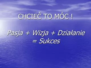 chcie to m c pasja wizja dzia anie sukces
