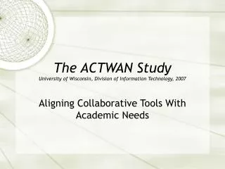 The ACTWAN Study University of Wisconsin, Division of Information Technology, 2007