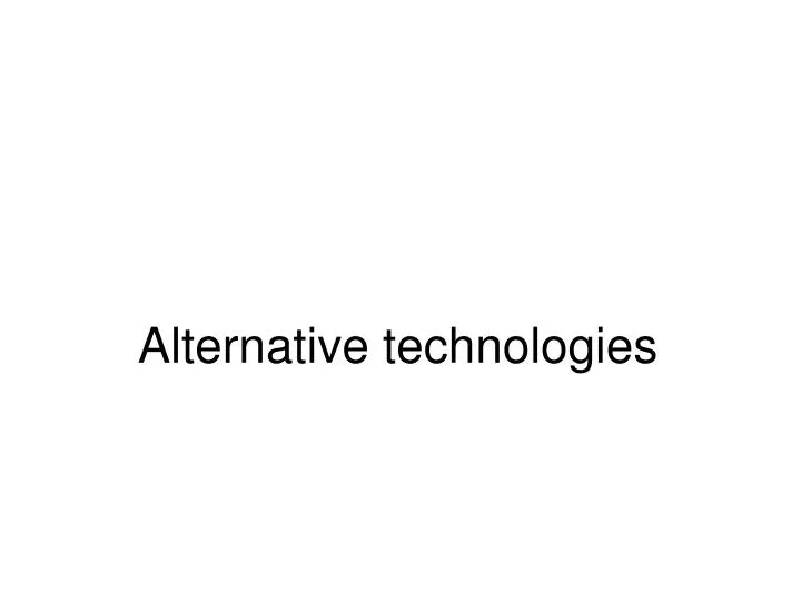 alternative technologies