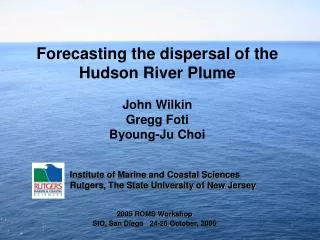 Forecasting the dispersal of the Hudson River Plume John Wilkin Gregg Foti Byoung-Ju Choi