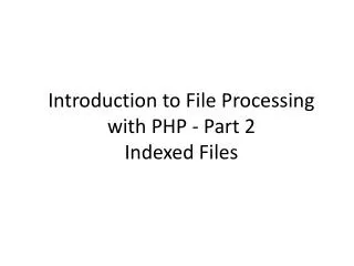 Introduction to File Processing with PHP - Part 2 Indexed Files
