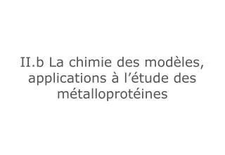 ii b la chimie des mod les applications l tude des m talloprot ines