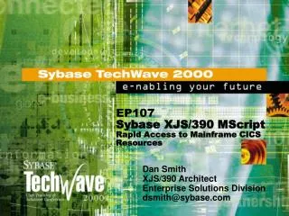EP107 Sybase XJS/390 MScript Rapid Access to Mainframe CICS Resources