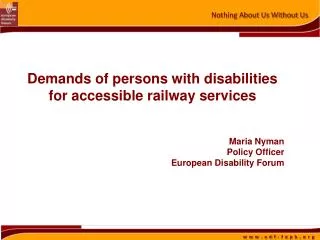 Demands of persons with disabilities for accessible railway services Maria Nyman Policy Officer
