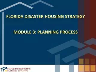 Florida Disaster Housing Strategy Module 3: Planning Process