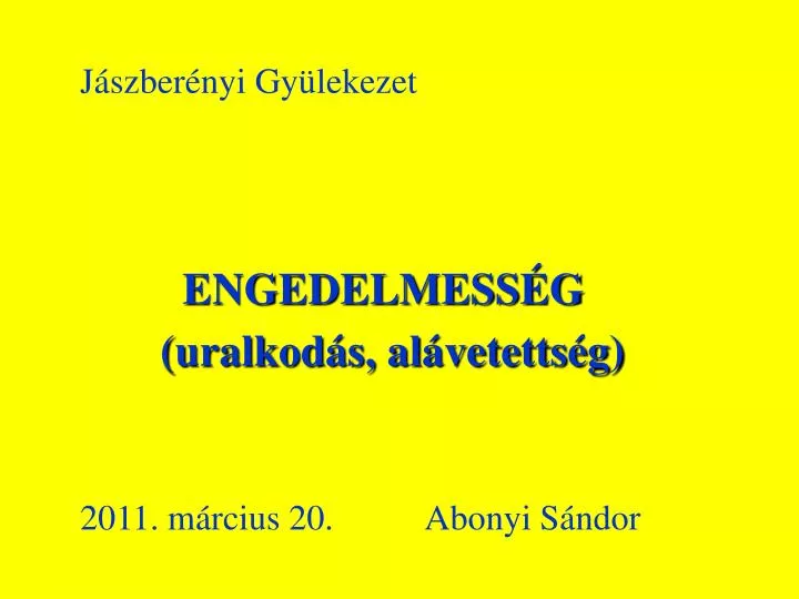 j szber nyi gy lekezet engedelmess g uralkod s al vetetts g 2011 m rcius 20 abonyi s ndor