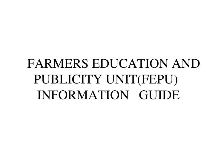 farmers education and publicity unit fepu information guide