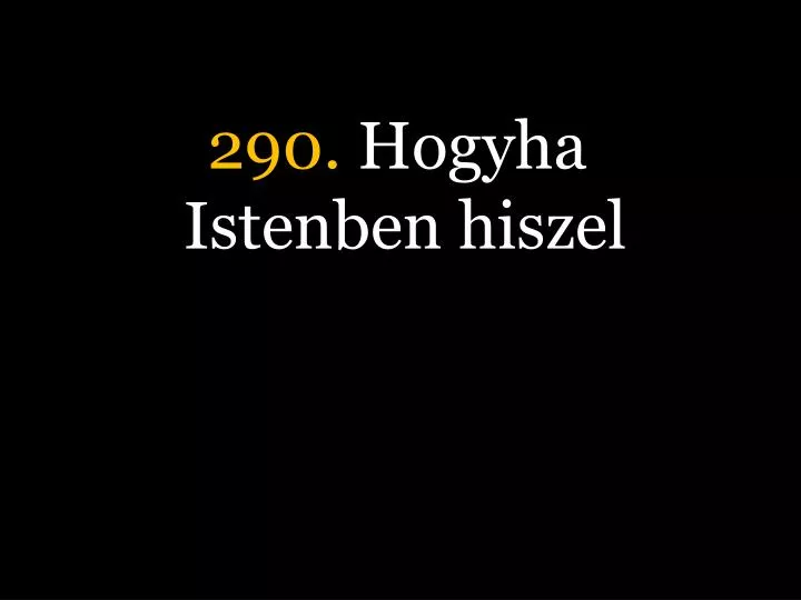 290 hogyha istenben hiszel