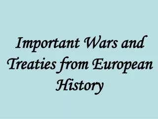 Important Wars and Treaties from European History
