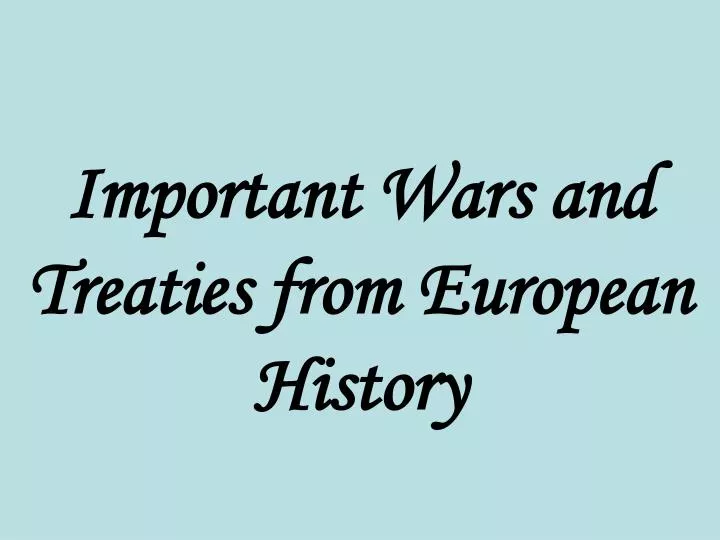 important wars and treaties from european history