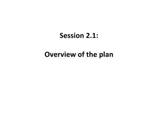 Session 2.1: Overview of the plan