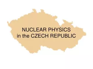 NUCLEAR PHYSICS in the CZECH REPUBLIC