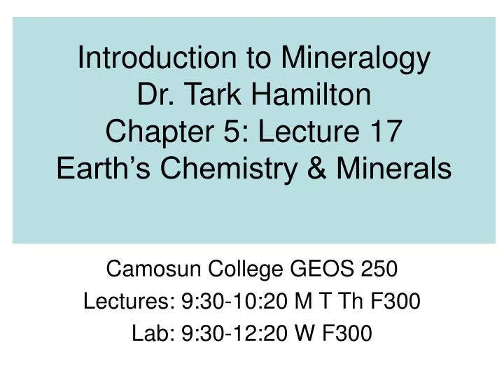 introduction to mineralogy dr tark hamilton chapter 5 lecture 17 earth s chemistry minerals