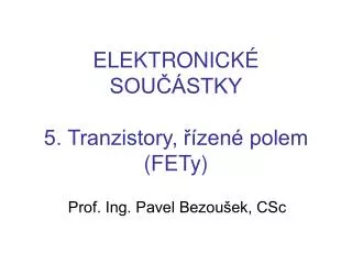 ELEKTRONICKÉ SOUČÁSTKY 5. Tranzistory, řízené polem (FETy)