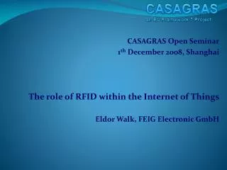 CASAGRAS Open Seminar 1 th December 2008, Shanghai The role of RFID within the Internet of Things